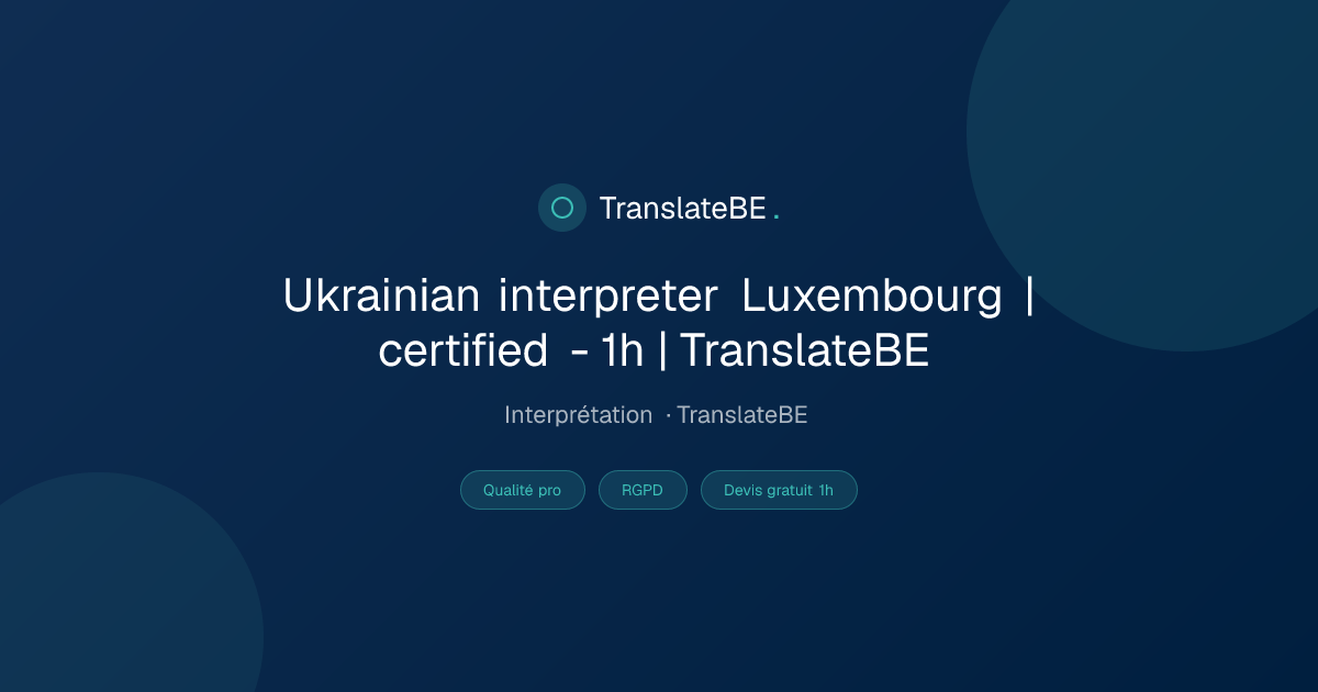 Ukrainian interpreter Luxembourg | certified - 1h | TranslateBE ...